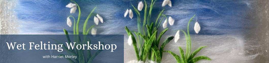 Wet Felting Workshop with Felt Artist Harriet Morley