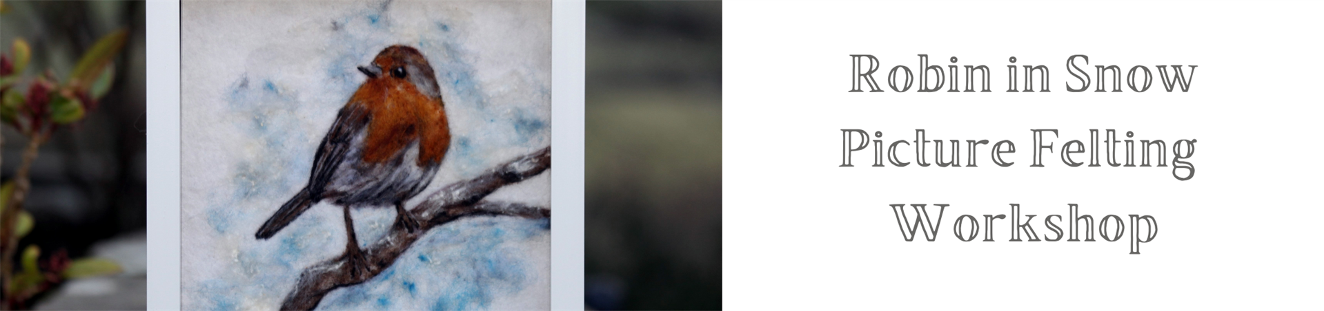 Robin in Snow - Picture Felting Workshop