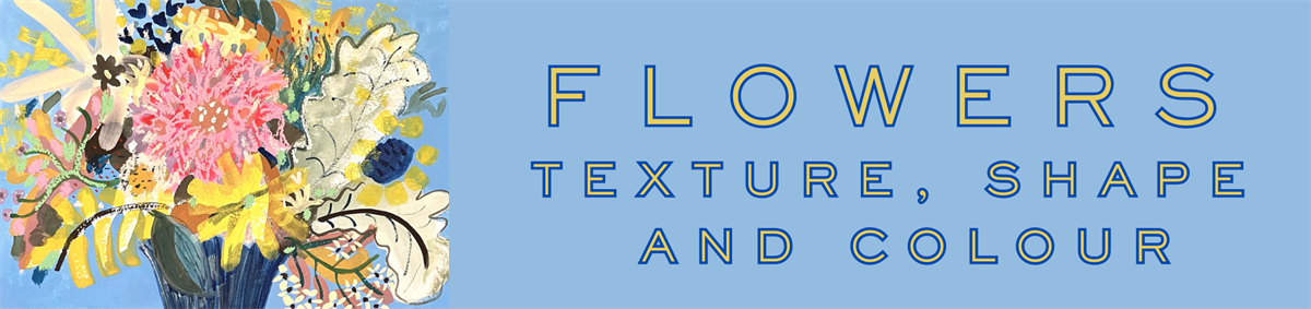 Flowers - Texture, Shape and Colour - Emily Stirk and Joseph Ludkin