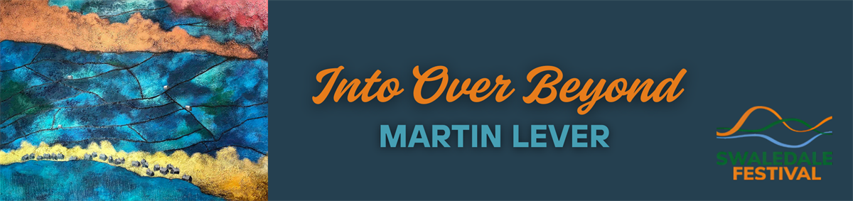 Into Over Beyond - Martin Lever - Swaledale Festival