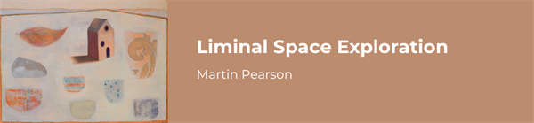 Liminal Space Exploration - Martin Pearson