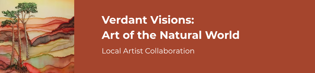Verdant Visions: Art of the Natural World - Local Artist Collaboration