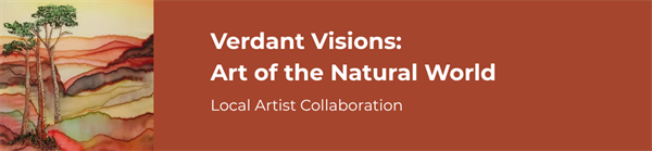 Verdant Visions: Art of the Natural World - Local Artist Collaboration