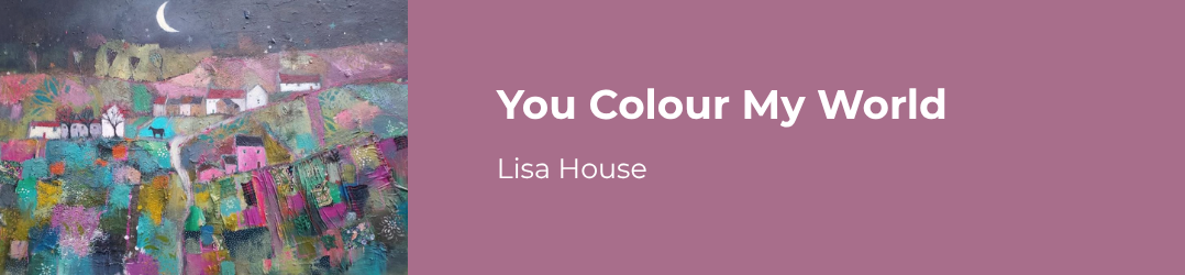 You Colour My World - Lisa House