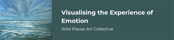 Visualising the Experience of Emotion - Wild Places Art Collective
